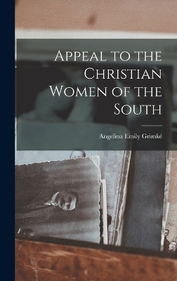 Appeal to the Christian Women of the South - Angelina Emily Grimké