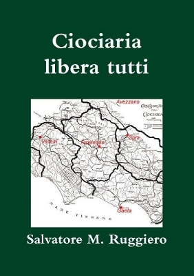 Ciociaria libera tutti - Salvatore M Ruggiero