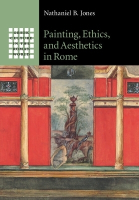 Painting, Ethics, and Aesthetics in Rome - Nathaniel B. Jones