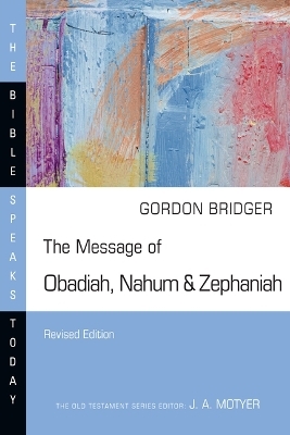 The Message of Obadiah, Nahum & Zephaniah - Gordon Bridger