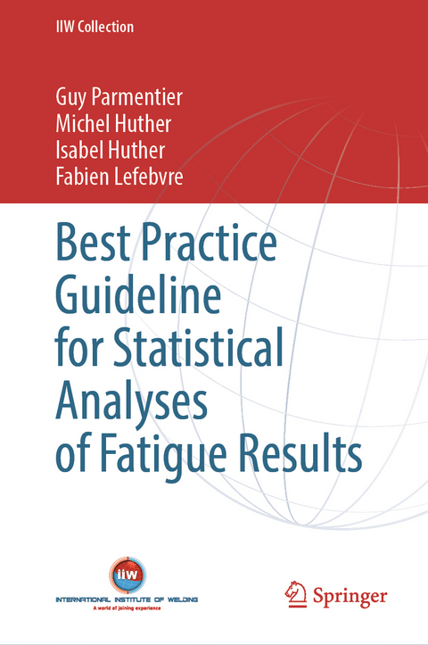 Best Practice Guideline for Statistical Analyses of Fatigue Results - Guy Parmentier, Michel Huther, Isabel Huther, Fabien Lefebvre