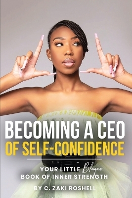 Becoming a CEO of Self-Confidence - C Zaki Roshell