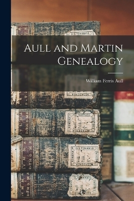 Aull and Martin Genealogy - Aull William Ferris