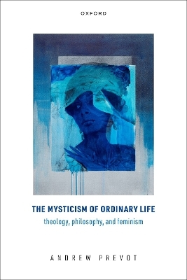 The Mysticism of Ordinary Life - Andrew Prevot