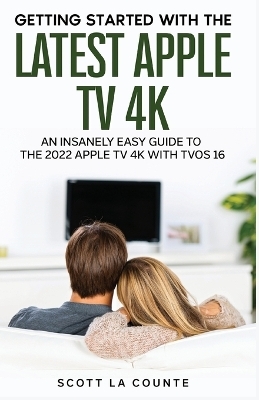 The Insanely Easy Guide to the 2021 Apple TV 4K - Scott La Counte