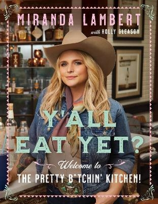 Y'All Eat Yet? - Miranda Lambert, Holly Gleason