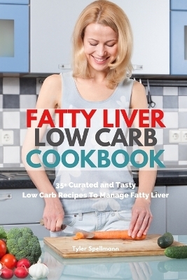 Fatty Liver Low Carb Cookbook - Tyler Spellmann