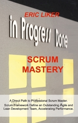 Scrum Mastery - Eric Liker