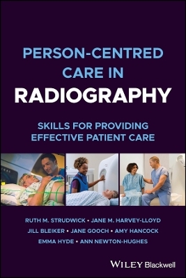 Person-centred Care in Radiography - Ruth M. Strudwick, Jane M. Harvey-Lloyd, Jill Bleiker, Jane Gooch, Amy Hancock