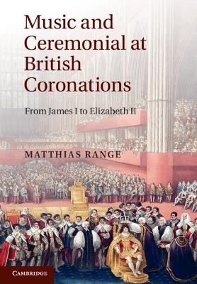 Music and Ceremonial at British Coronations - Matthias Range