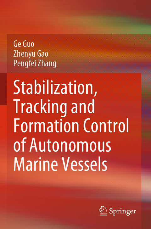 Stabilization, Tracking and Formation Control of Autonomous Marine Vessels - Ge Guo, Zhenyu Gao, Pengfei Zhang