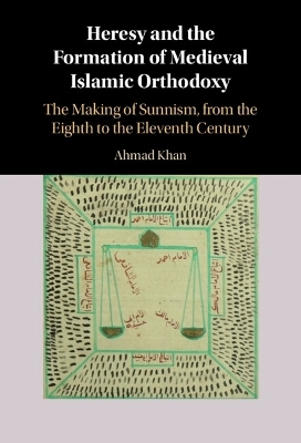 Heresy and the Formation of Medieval Islamic Orthodoxy - Ahmad Khan