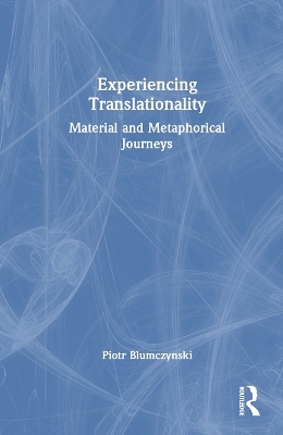 Experiencing Translationality - Piotr Blumczynski