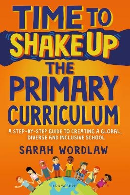 Time to Shake Up the Primary Curriculum - Sarah Wordlaw