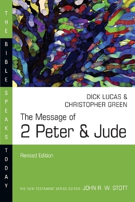 The Message of 2 Peter & Jude - Dick Lucas, Christopher Green