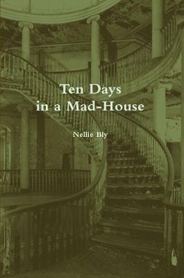 Ten Days in a Mad-House (Annotated) - Nellie Bly