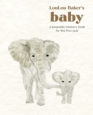 Loulou Baker's Baby: A Keepsake Memory Book - Loulou Baker