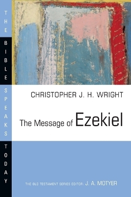 The Message of Ezekiel - Christopher J. H. Wright