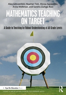 Mathematics Teaching On Target - Alan Schoenfeld, Heather Fink, Alyssa Sayavedra, Anna Weltman, Sandra Zuñiga-Ruiz