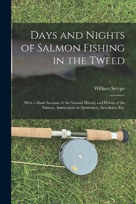 Days and Nights of Salmon Fishing in the Tweed - William Scrope