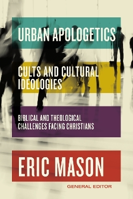 Urban Apologetics: Cults and Cultural Ideologies - Eric Mason