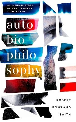 AutoBioPhilosophy - Robert Rowland Smith