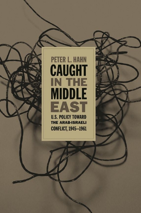 Caught in the Middle East - Peter L. Hahn