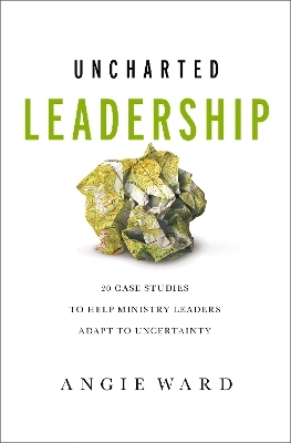 Uncharted Leadership - Angie Ward