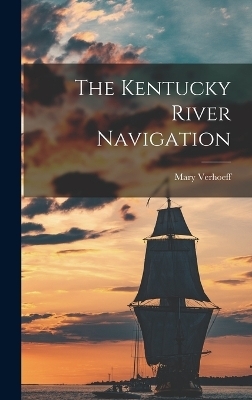 The Kentucky River Navigation - Mary Verhoeff