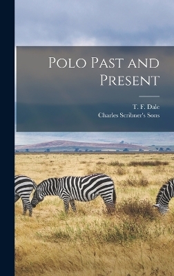 Polo Past and Present - T F Dale