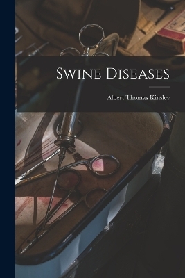 Swine Diseases - Albert Thomas Kinsley