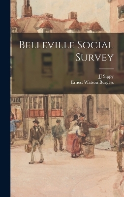 Belleville Social Survey - Ernest Watson Burgess, Jj Sippy