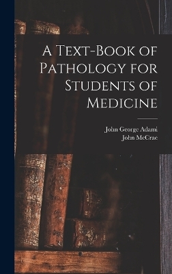 A Text-book of Pathology for Students of Medicine - John George Adami, John McCrae