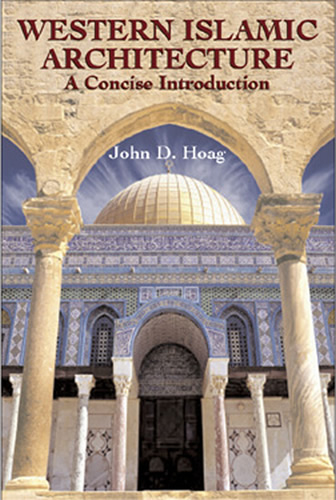 Western Islamic Architecture -  John D. Hoag