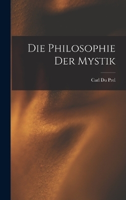 Die Philosophie Der Mystik - Carl du Prel