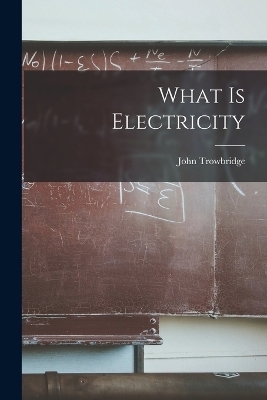 What is Electricity - Trowbridge John