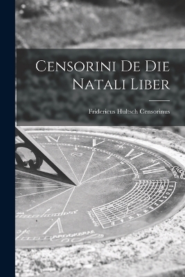 Censorini de die Natali Liber - Censorinus Fridericus Hultsch