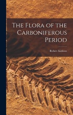 The Flora of the Carboniferous Period - Robert Kidston