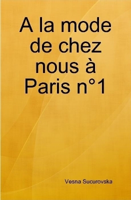 A la mode de chez nous à Paris n°1 - Vesna Sucurovska