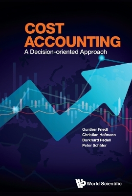 Cost Accounting: A Decision-oriented Approach - Gunther Friedl, Christian Hofmann, Burkhard Pedell, Peter Schafer