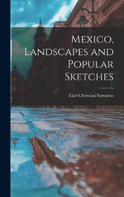 Mexico, Landscapes and Popular Sketches - Carl Christian Sartorius