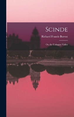 Scinde; Or, the Unhappy Valley - Richard Francis Burton