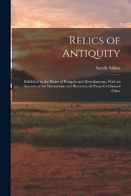 Relics of Antiquity - Sarah Atkins