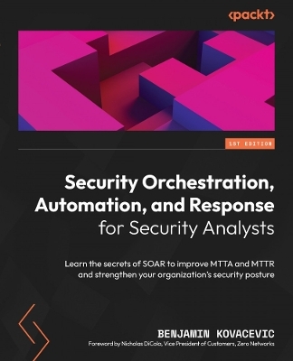 Security Orchestration, Automation, and Response for Security Analysts - Benjamin Kovacevic