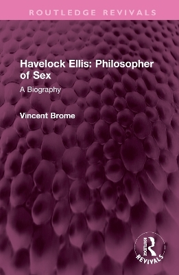 Havelock Ellis: Philosopher of Sex - Vincent Brome