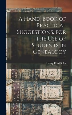 A Hand-book of Practical Suggestions, for the use of Students in Genealogy - Henry Reed Stiles