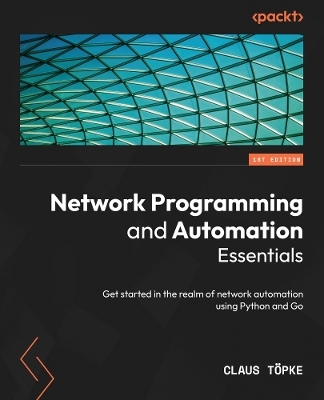 Network Programming and Automation Essentials - Claus Töpke