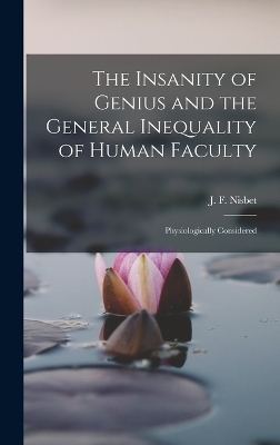 The Insanity of Genius and the General Inequality of Human Faculty - J F Nisbet