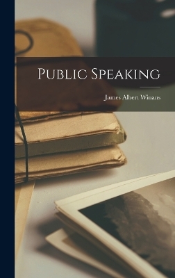 Public Speaking - James Albert Winans