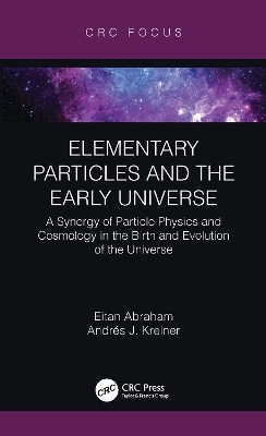 Elementary Particles and the Early Universe - Eitan Abraham, Andrés J. Kreiner